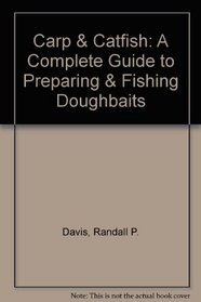 Carp & Catfish: A Complete Guide to Preparing and Fishing Doughbaits