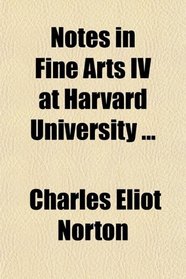 Notes in Fine Arts IV at Harvard University ...