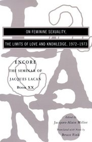 On Feminine Sexuality, the Limits of Love and Knowledge: The Seminar of Jacques Lacan, Book XX, Encore