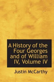 A History of the Four Georges and of William IV, Volume IV