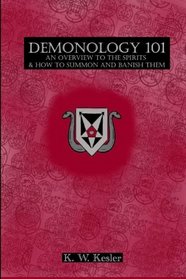 Demonology 101: An overview as to Demonology, including summoning and banishment. (Volume 1)