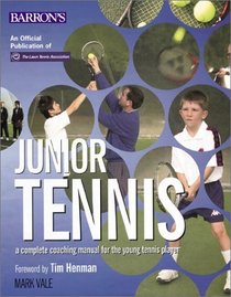 Junior Tennis: A Complete Coaching Manual For The Young Tennis Player