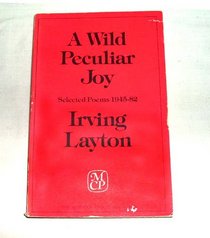 A wild peculiar joy: Selected poems 1945-82 (The modern Canadian poets)