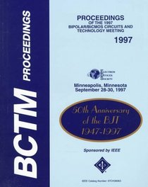 Proceedings of the 1997 Bipolar/Bicmos Circuits and Technology Meeting: September 28-30, Minneapolis, Minnesota