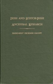 Irish and Scotch-Irish Ancestral Research: A Guide to the Genealogical Records,