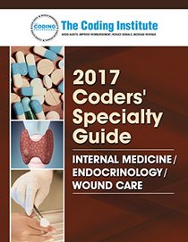 Coders' Specialty Guide 2017: Internal Medicine/Endocrinology/Wound Care