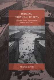 Judging Privileged Jews: Holocaust Ethics, Representation, and the Grey Zone (War and Genocide)