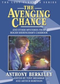 The Avenging Chance and Other Mysteries from Roger Sheringham's Casebook (Crippen  Landru Lost Classics)