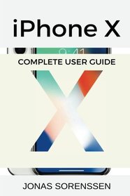 iPhone X: Complete User Guide, Awesome Tips and Tricks (with regular updates!) and Comparison od iPhone 8, iPhone 8 plus with iPhone X