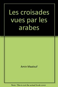 Les Croisades Vues par les Arabes (French)