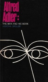 Alfred Adler: The Man and His Work