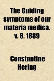 The Guiding symptoms of our materia medica. v. 8, 1889