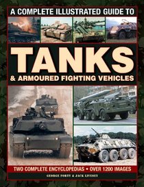 A Complete Illustrated Guide to Tanks & Armoured Fighting Vehicles: Two Complete Encyclopedias: Over 1200 Images
