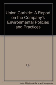Union Carbide: A Report on the Company's Environmental Policies and Practices