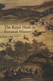 The Royal Hunt in Eurasian History (Encounters With Asia)