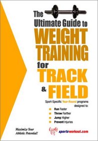 The Ultimate Guide to Weight Training for Track and Field (The Ultimate Guide to Weight Training for Sports, 27)