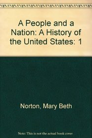 A People and a Nation: A History of the United States, Vol. 1: To 1877