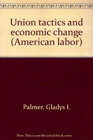 Union tactics and economic change (American labor)