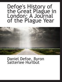 Defoe's History of the Great Plague in London: A Journal of the Plague Year