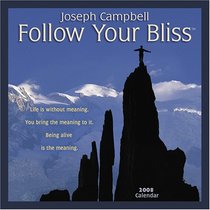 Joseph Cambell: Follow Your Bliss 2008 Calendar