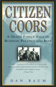 Citizen Coors : A Grand Family Saga of Business, Politics, and Beer