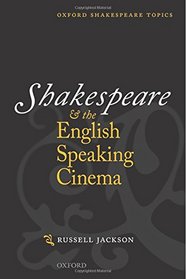 Shakespeare and the English-speaking Cinema (Oxford Shakespeare Topics)