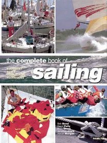 The Complete Book Of Sailing: Equipment * Boats * Competition * Techniques