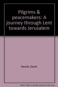 Pilgrims & peacemakers: A journey through Lent towards Jerusalem