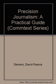 Precision Journalism: A Practical Guide (Commtext Series)