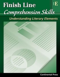 Reading Comprehension Workbook: Finish Line Comprehension Skills: Understanding Literary Elements, Level E - 5th Grade