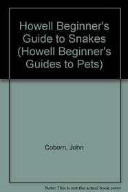 Howell Beginner's Guide to Snakes (Howell Beginner's Guides to Pets)