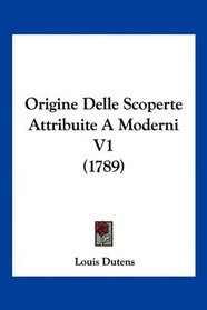Origine Delle Scoperte Attribuite A Moderni V1 (1789) (Italian Edition)