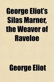 George Eliot's Silas Marner, the Weaver of Raveloe