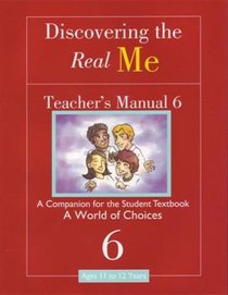 Discovering the Real Me: Teacher s Manual 6: A World of Choices