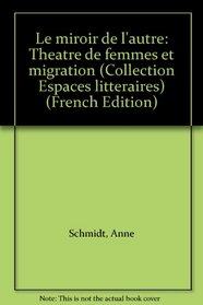 Le miroir de l'autre: Theatre de femmes et migration (Collection Espaces litteraires) (French Edition)