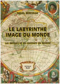 Le labyrinthe, image du monde: Les detours et les contours du devenir (French Edition)