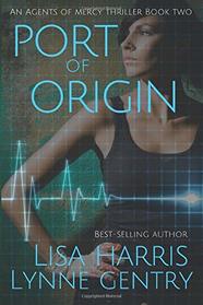 Port Of Origin: A Medical Thriller (Agents Of Mercy)