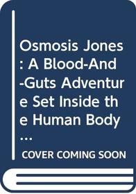 Osmosis Jones: A Blood-And-Guts Adventure Set Inside the Human Body!