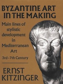 Byzantine Art in the Making: Main Lines of Stylistic Development in Mediterranean Art, 3Rd-7Th Century (Harvard Paperbacks)