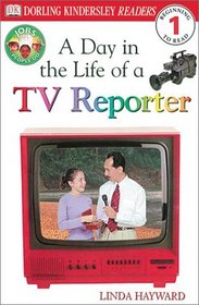 DK Readers: Jobs People Do -- A Day in a Life of a TV Reporter (Level 1: Beginning to Read)