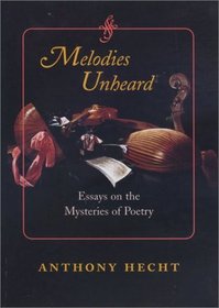 Melodies Unheard: Essays on the Mysteries of Poetry