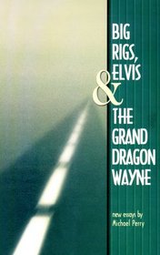 Big Rigs, Elvis  The Grand Dragon Wayne