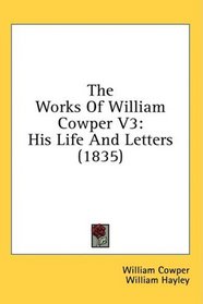 The Works Of William Cowper V3: His Life And Letters (1835)