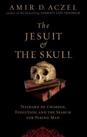 The Jesuit and the Skull: Teilhard de Chardin, Evolution, and the Search for Peking Man