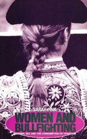 Women and Bullfighting: Gender, Sex and the Consumption of Tradition (Mediterranean Series)