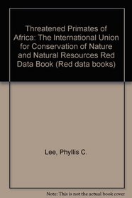 Threatened Primates of Africa: The International Union for Conservation of Nature and Natural Resources Red Data Book (Red data books)
