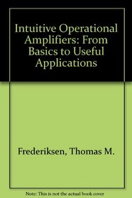 Intuitive Operational Amplifiers: From Basics to Useful Applications (McGraw-Hill series in intuitive IC electronics)