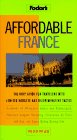 Affordable France : The Only Guide for Travelers with Limited Budgets and Discriminating Tastes (Fodor's Affordable)