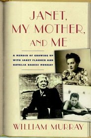 Janet, My Mother and Me: A Memoir of Growing Up with Janet Flanner and Natalia Danesi Murray
