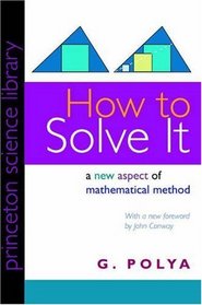 How to Solve It : A New Aspect of Mathematical Method (Princeton Science Library)